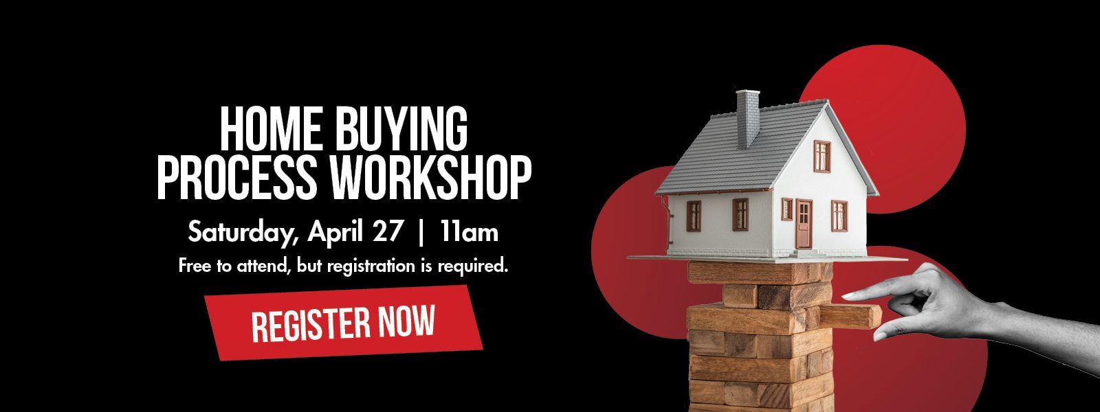 Home Buying Process Workshop. Image of a tumbling block tower balancing a home as a finger pushes out one of the blocks. Mortgage Seminar.