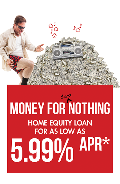 Money for (almost) Nothing - Fixed Rates for Cheap - Get a home equity loan with rates as low as 5.99% annual percentage rate for a limited time. Image of a middle-aged man doing the Tom Cruise "Risky Business" with an air guitar.