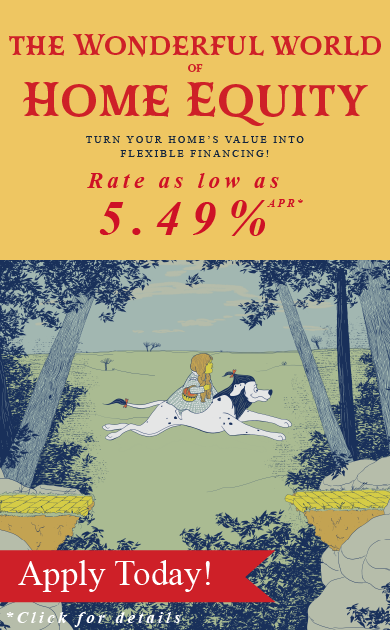 The Wonderful world of Home Equity! Get a home equity loan from FFCCU with a rate as low as 5.49% APR for a limited time. APR = Annual percentage rate. Terms and conditions apply. Image of Dorothy riding a Cowardly Lion version of Sparky as they leap onto the yellow brick road. Image in the style of the classic version of The Wizard of Oz.