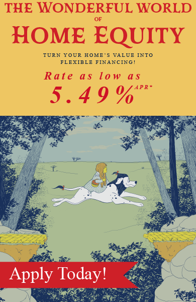 The Wonderful world of Home Equity! Get a home equity loan from FFCCU with a rate as low as 5.49% APR for a limited time. APR = Annual percentage rate. Terms and conditions apply. Image of Dorothy riding a Cowardly Lion version of Sparky as they leap onto the yellow brick road. Image in the style of the classic version of The Wizard of Oz.