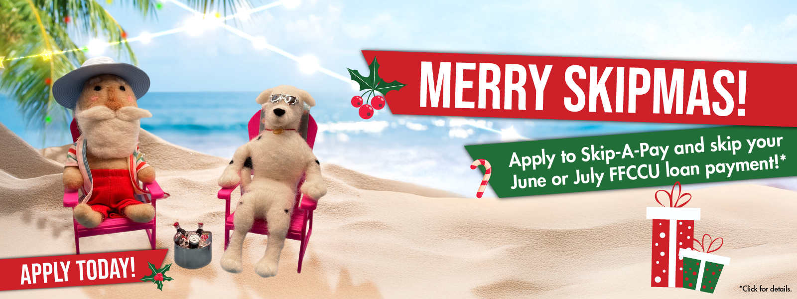Summer_SAP_2026_Website Slider Merry Skipmas! Skip-A-Pay feels like Christmas in July (or June). Image of Sparky the dog and a beach bum Santa relaxing on a beach with holiday lights adorning palm trees.